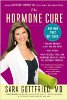 The Hormone Cure: Reclaim Balance, Sleep and Sex Drive; Lose Weight; Feel Focused, Vital, and Energized Naturally with the Gottfried Protocol by Dr. Sara Gottfried.