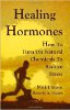 Healing Hormones: How To Turn On Natural Chemicals to Reduce Stress by Mark James Estren Ph.D. & Beverly A. Potter Ph.D.
