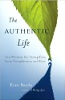 The Authentic Life: Zen Wisdom for Living Free from Complacency and Fear by Ezra Bayda.