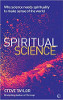 Spiritual Science: Why Science Needs Spirituality to Make Sense of the World by Steve Taylor