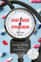book cover of Heart Disease & Hypertension: Vitamin Therapy™ for a Healthy Heart by Bryant Lusk